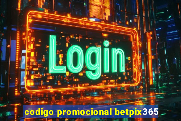 codigo promocional betpix365